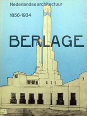Berlage 1856-1934,monografieen stichting architectuur museum