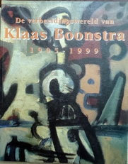 De verbeeldingswereld van Klaas Boonstra. 1905-1999.