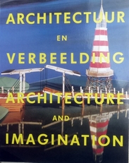 Architectuur en verbeelding. Architecture and Imagination.