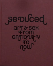 Seduced. Art & sex from antiquity to now. 