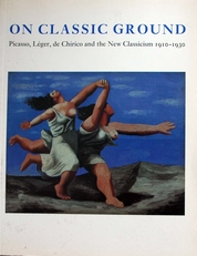 On Classic Ground,Picasso,Leger,de Chirico 1910-1930 