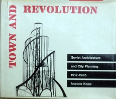 Town and Revolution.Soviet Architecture and City Planning. 